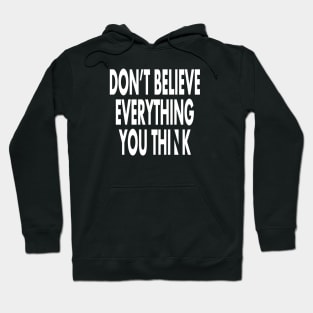 Don't believe everything you think Hoodie